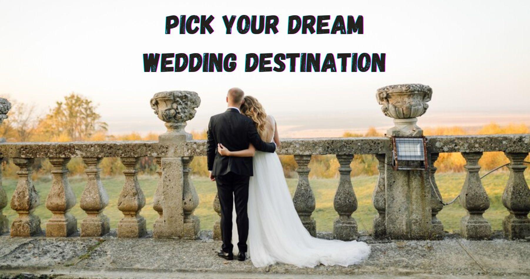 Wedding Bells Ringing Soon? Pick Your Dream Wedding Destination Carefully